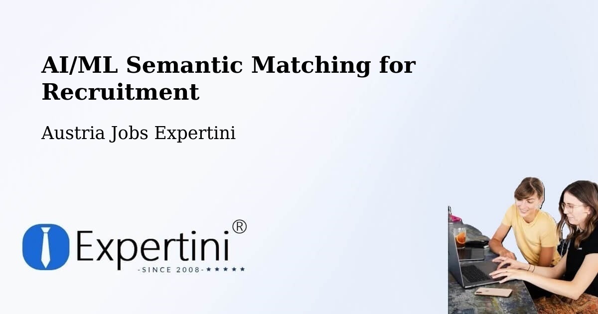 AI/ML Semantic Matching for Recruitment - Austria Jobs Expertini